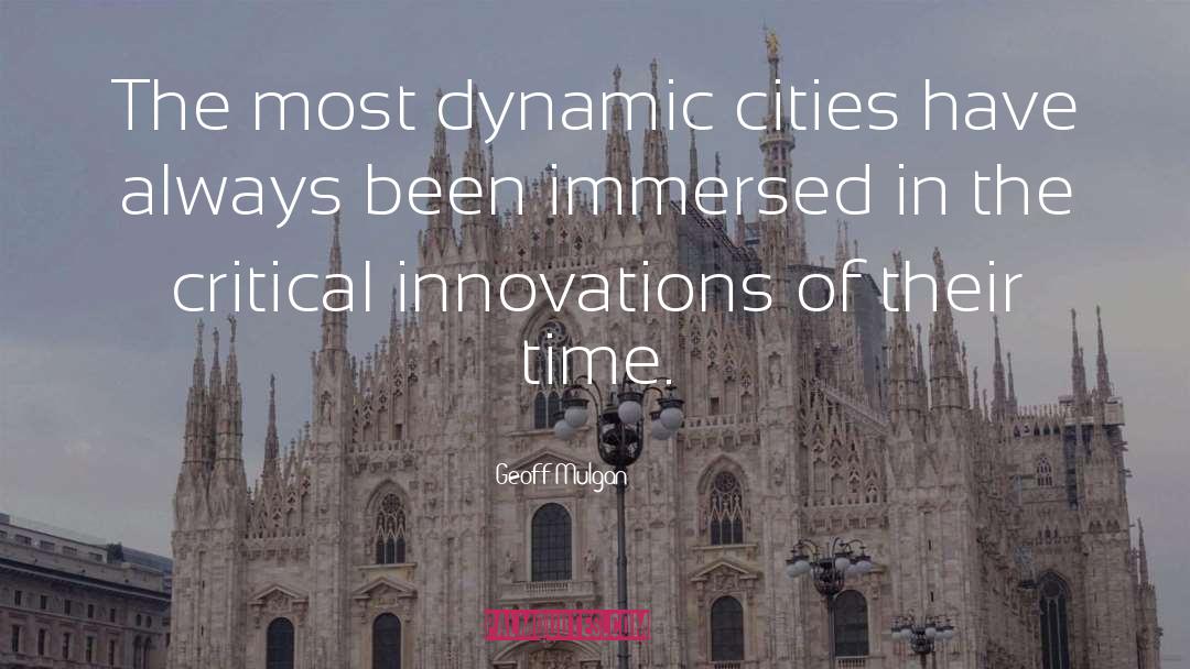 Geoff Mulgan Quotes: The most dynamic cities have