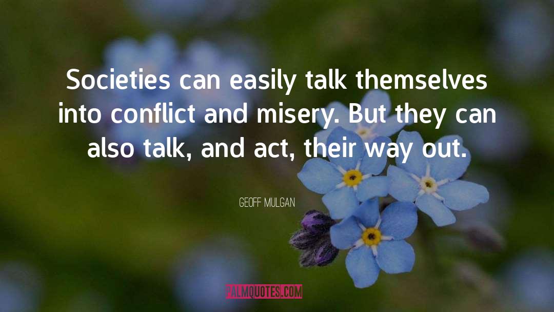 Geoff Mulgan Quotes: Societies can easily talk themselves