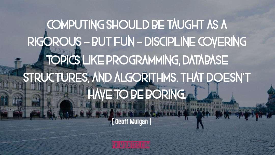 Geoff Mulgan Quotes: Computing should be taught as