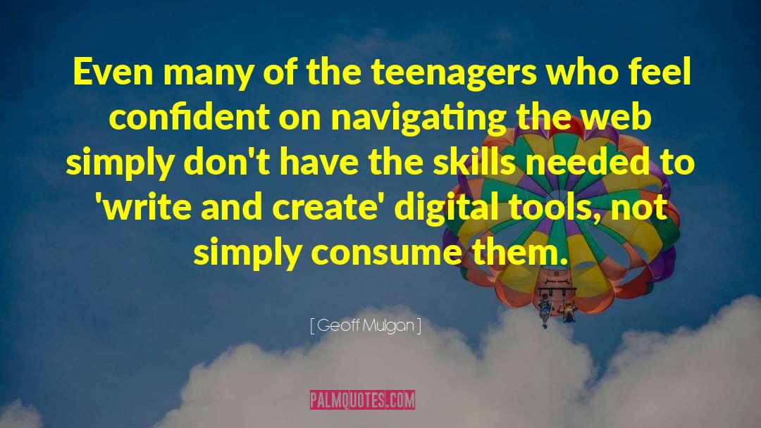 Geoff Mulgan Quotes: Even many of the teenagers