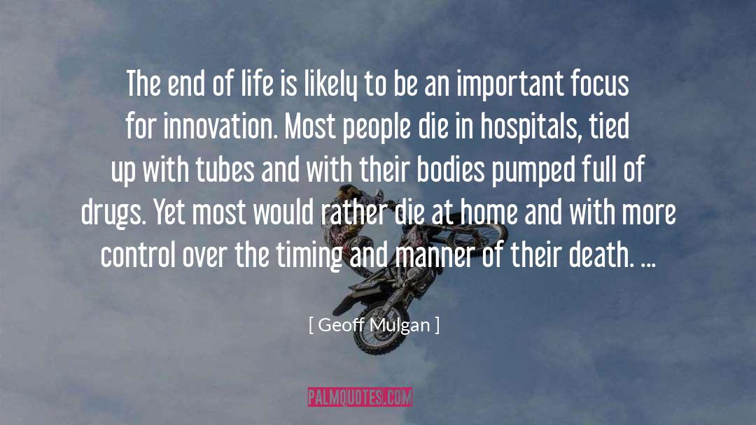 Geoff Mulgan Quotes: The end of life is