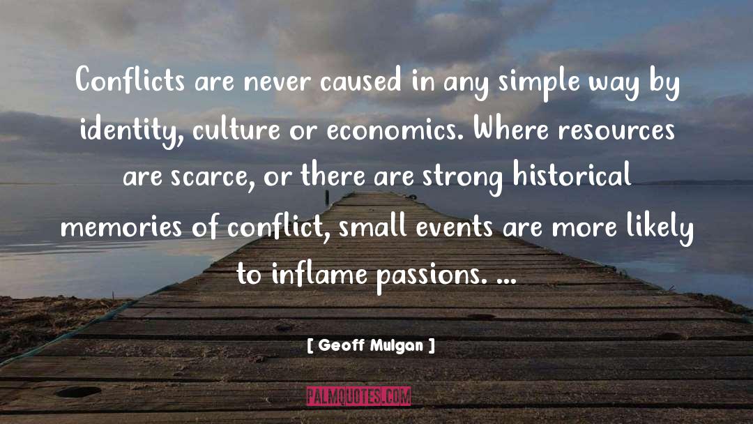 Geoff Mulgan Quotes: Conflicts are never caused in