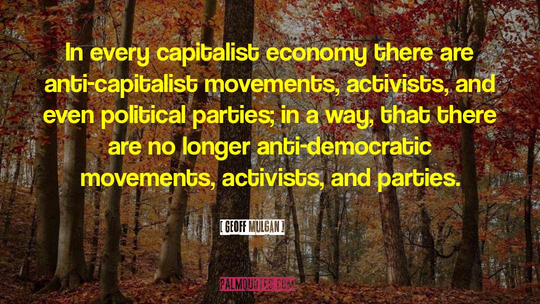 Geoff Mulgan Quotes: In every capitalist economy there