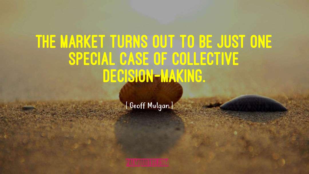 Geoff Mulgan Quotes: The market turns out to