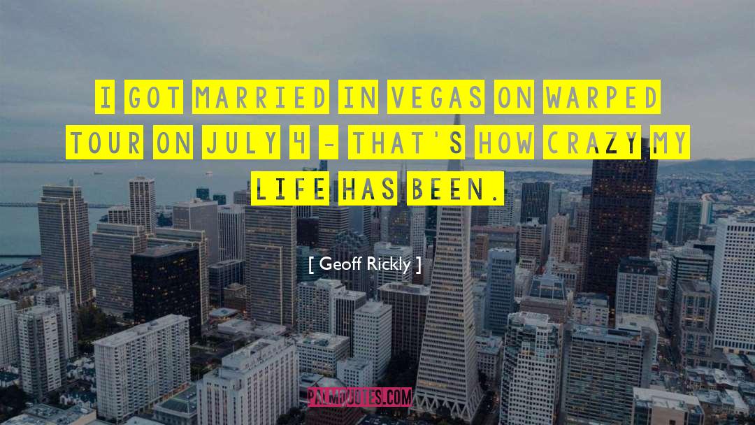 Geoff Rickly Quotes: I got married in Vegas