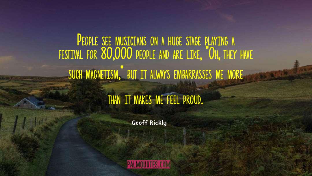 Geoff Rickly Quotes: People see musicians on a