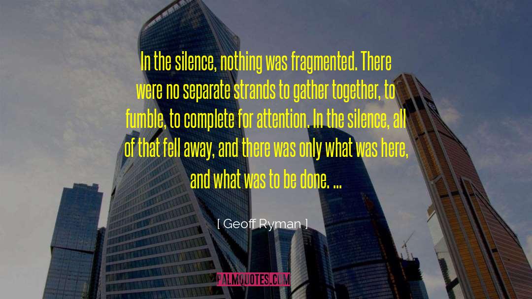 Geoff Ryman Quotes: In the silence, nothing was
