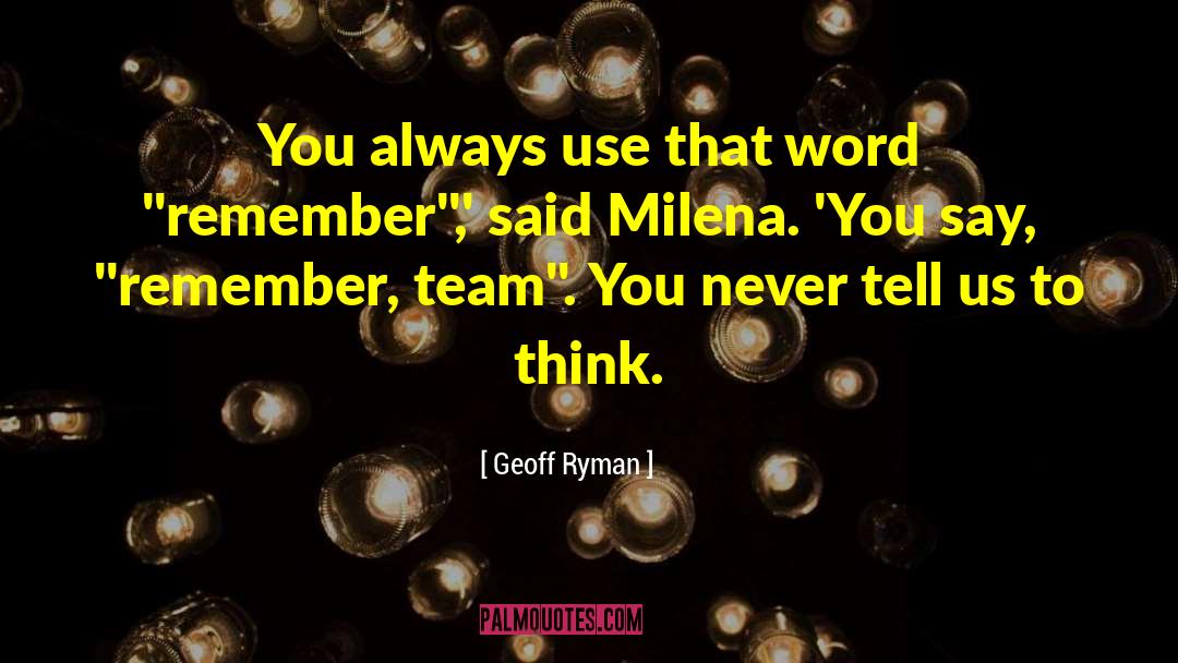 Geoff Ryman Quotes: You always use that word