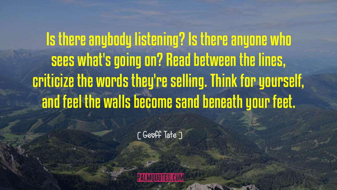Geoff Tate Quotes: Is there anybody listening? Is