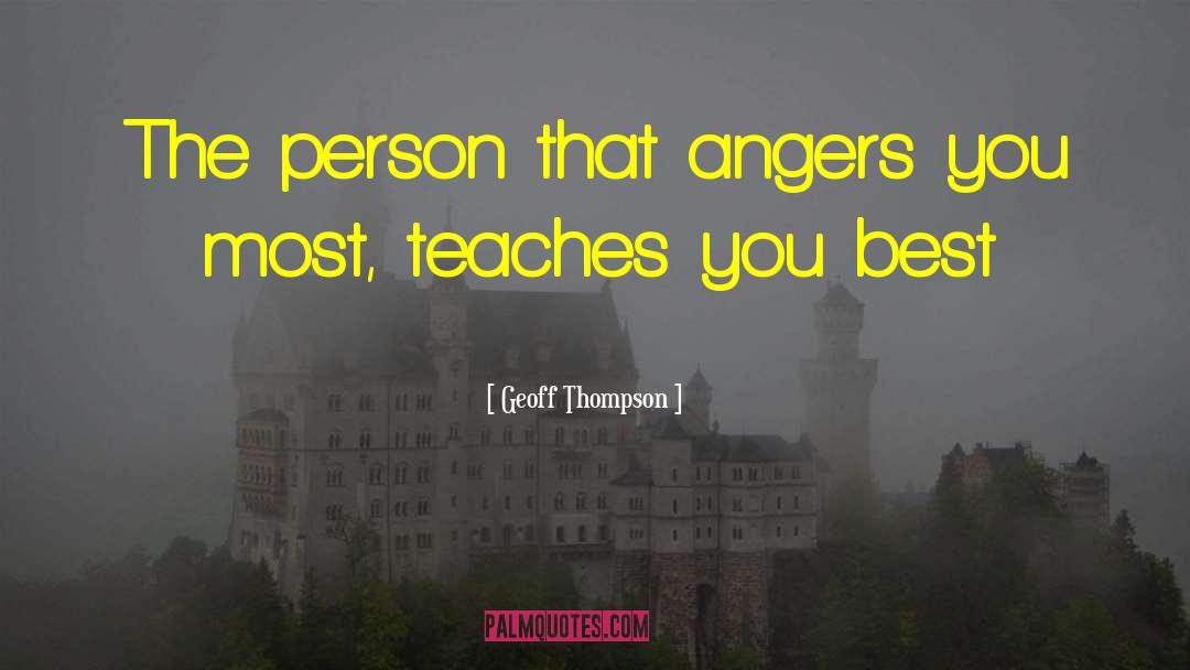 Geoff Thompson Quotes: The person that angers you