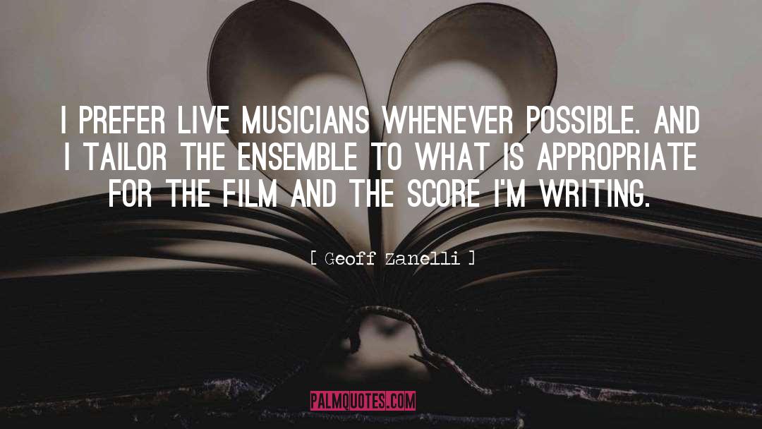 Geoff Zanelli Quotes: I prefer live musicians whenever