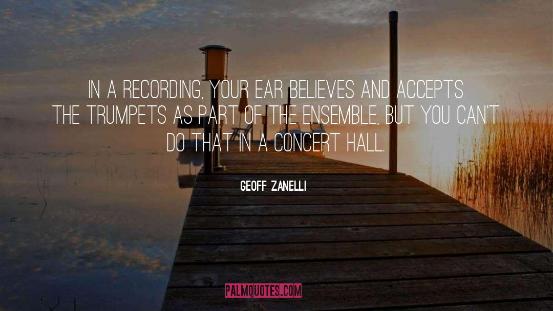 Geoff Zanelli Quotes: In a recording, your ear