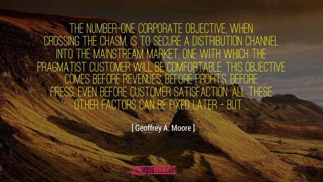 Geoffrey A. Moore Quotes: The number-one corporate objective, when