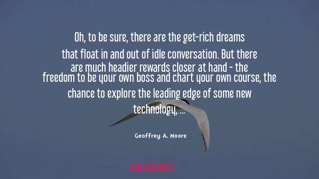 Geoffrey A. Moore Quotes: Oh, to be sure, there