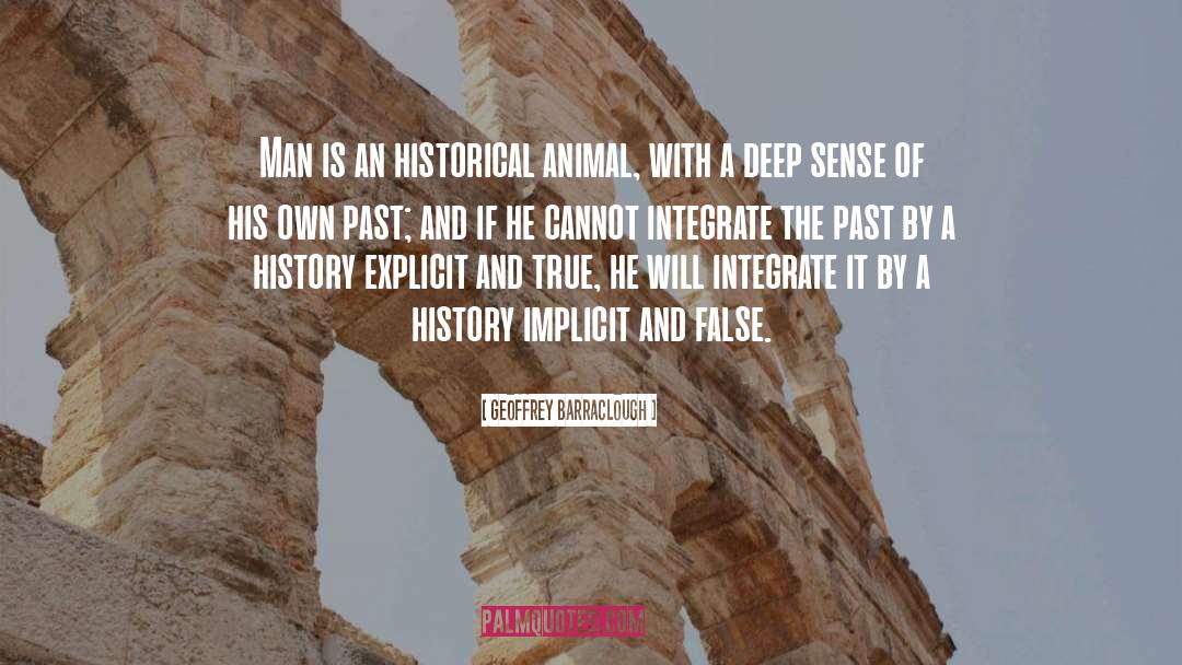 Geoffrey Barraclough Quotes: Man is an historical animal,