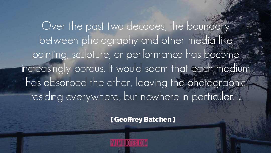 Geoffrey Batchen Quotes: Over the past two decades,
