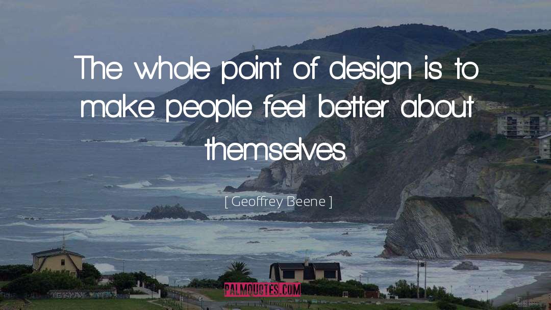 Geoffrey Beene Quotes: The whole point of design