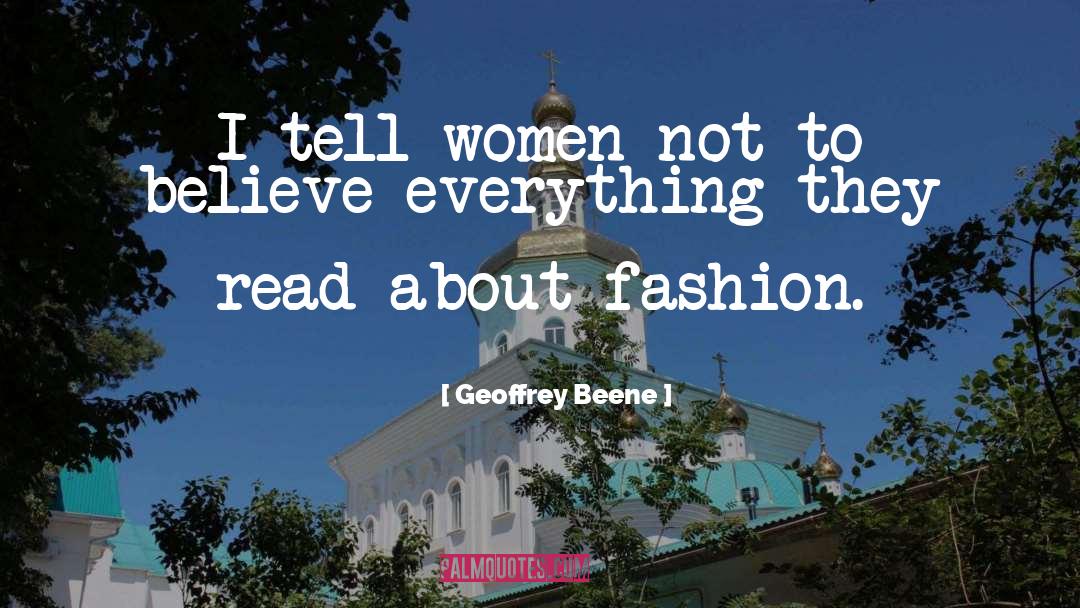Geoffrey Beene Quotes: I tell women not to