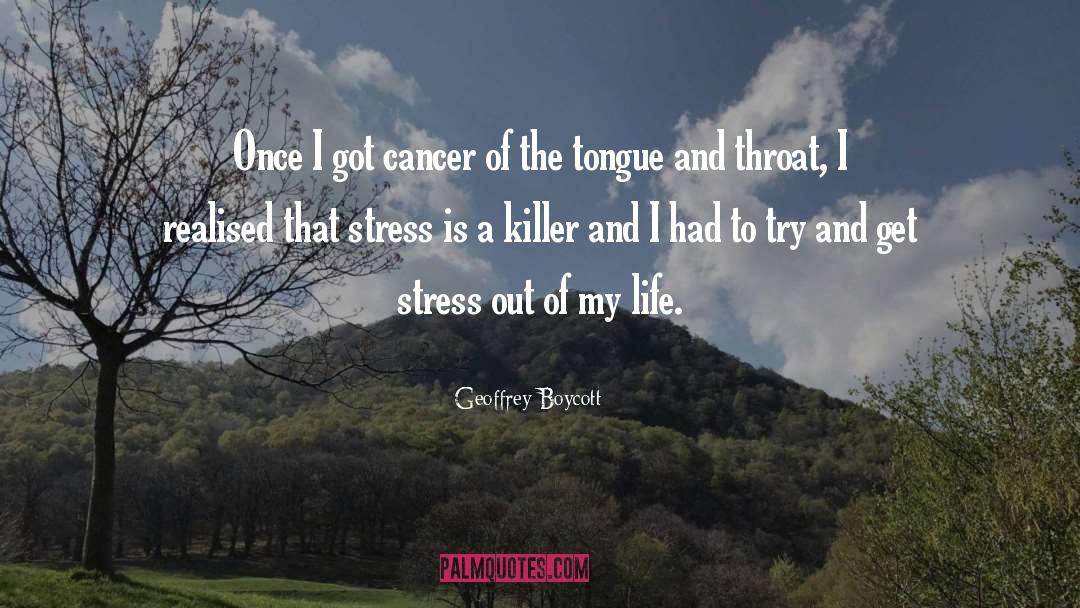 Geoffrey Boycott Quotes: Once I got cancer of