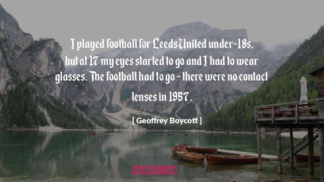 Geoffrey Boycott Quotes: I played football for Leeds