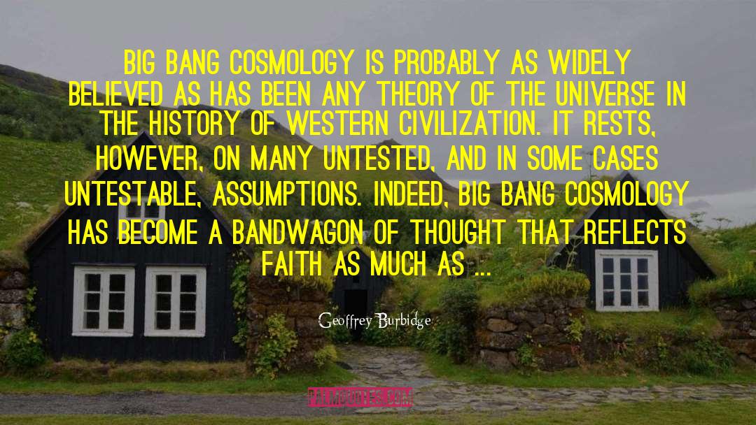 Geoffrey Burbidge Quotes: Big bang cosmology is probably