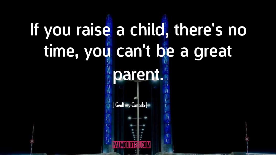 Geoffrey Canada Quotes: If you raise a child,