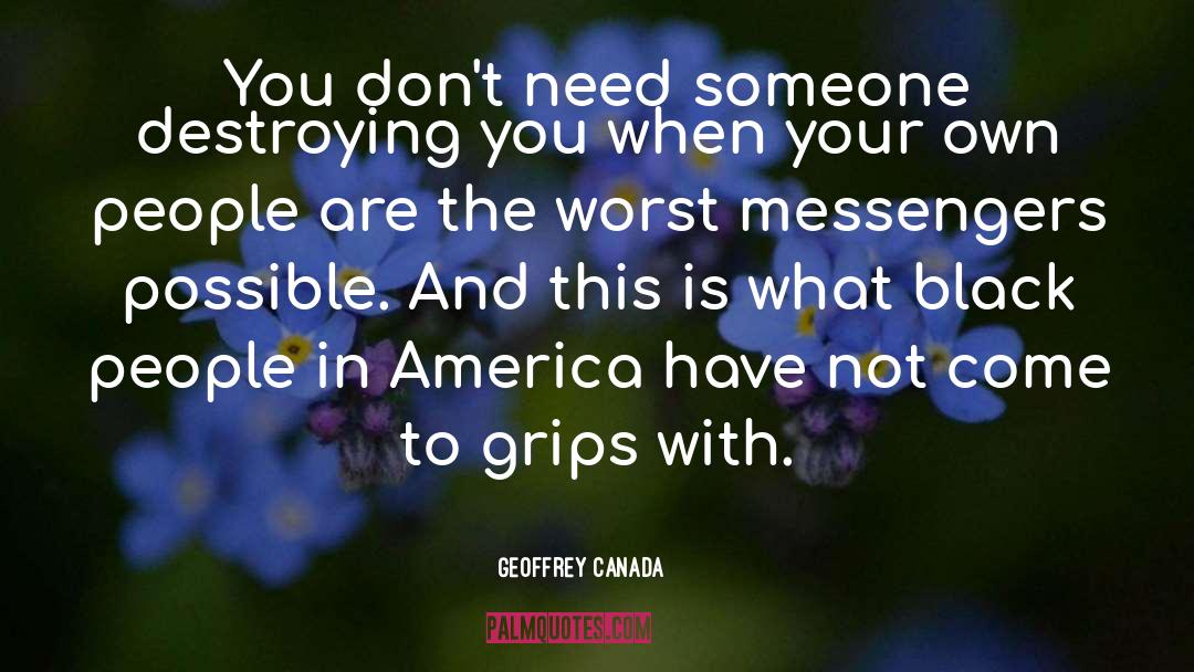 Geoffrey Canada Quotes: You don't need someone destroying