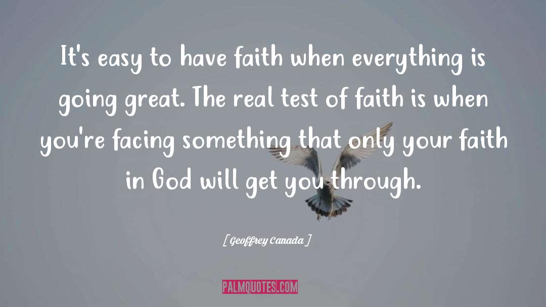 Geoffrey Canada Quotes: It's easy to have faith