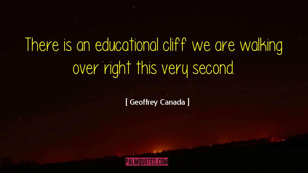 Geoffrey Canada Quotes: There is an educational cliff