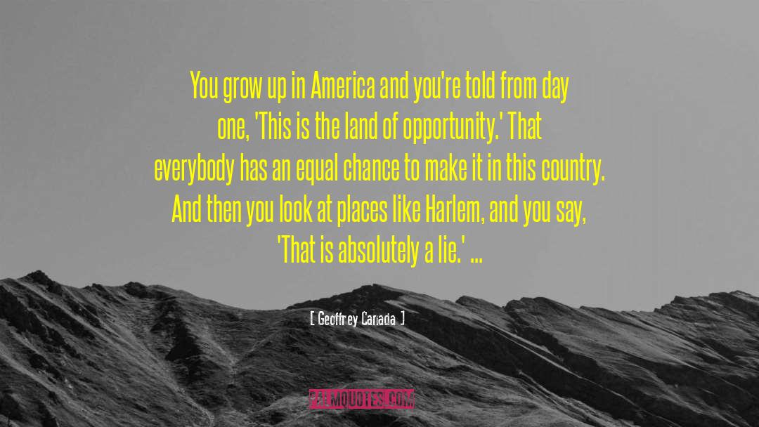 Geoffrey Canada Quotes: You grow up in America