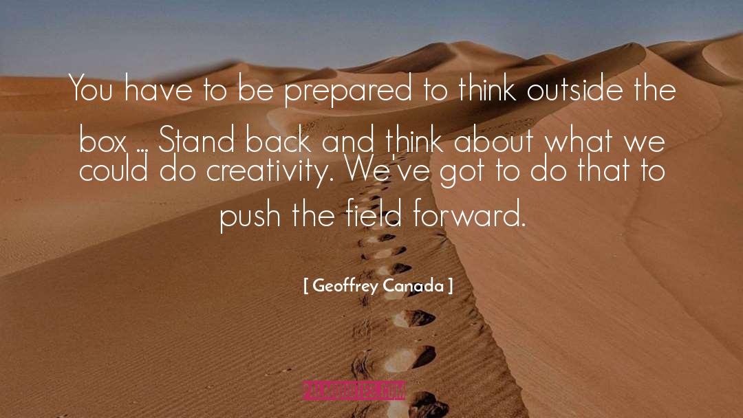 Geoffrey Canada Quotes: You have to be prepared