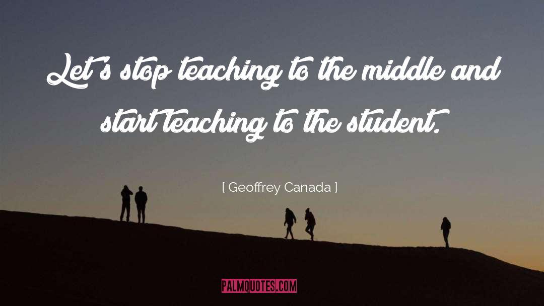 Geoffrey Canada Quotes: Let's stop teaching to the