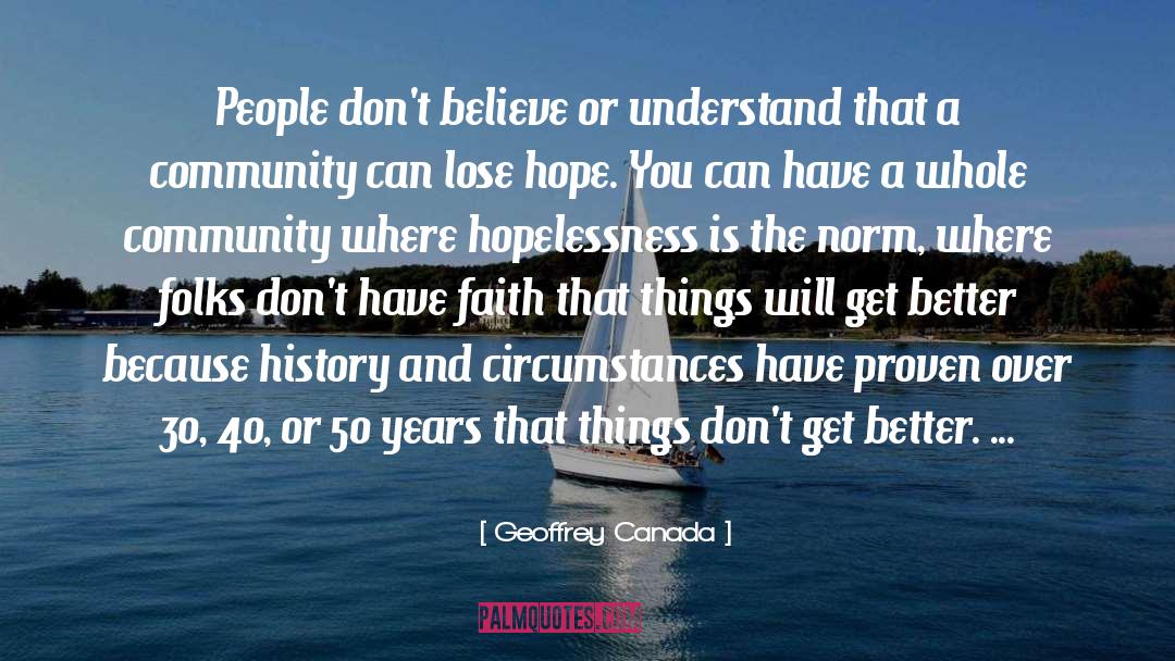 Geoffrey Canada Quotes: People don't believe or understand