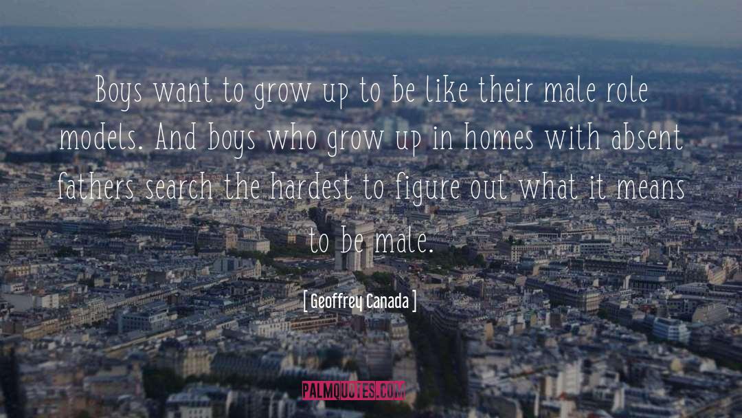 Geoffrey Canada Quotes: Boys want to grow up