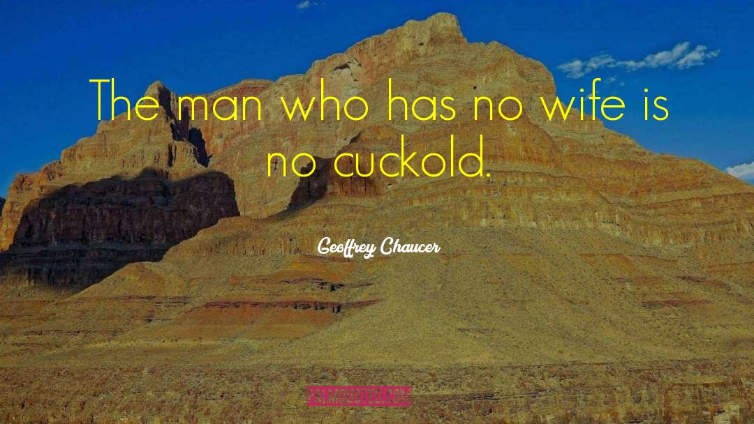 Geoffrey Chaucer Quotes: The man who has no