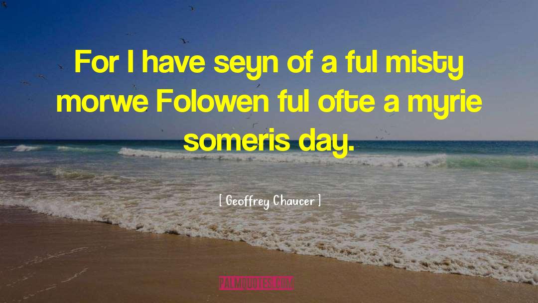 Geoffrey Chaucer Quotes: For I have seyn of