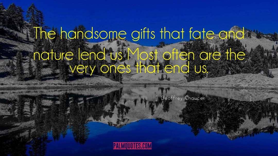 Geoffrey Chaucer Quotes: The handsome gifts that fate