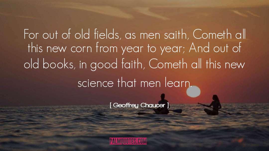 Geoffrey Chaucer Quotes: For out of old fields,