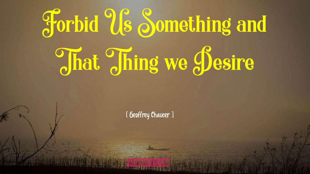 Geoffrey Chaucer Quotes: Forbid Us Something and That