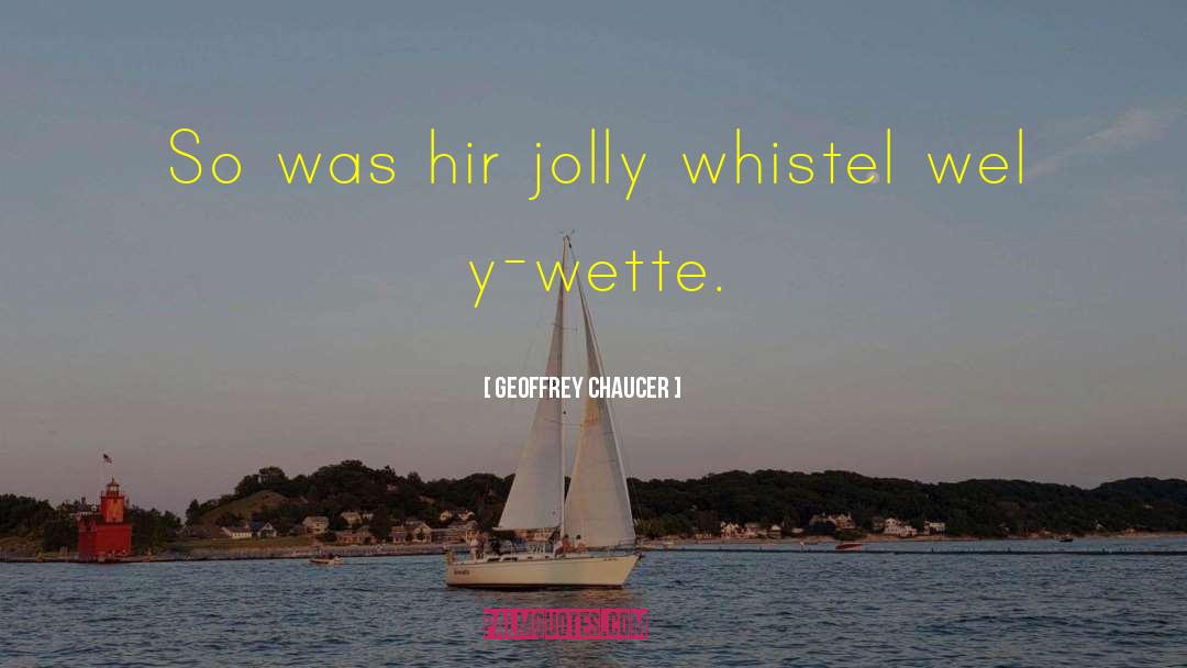 Geoffrey Chaucer Quotes: So was hir jolly whistel