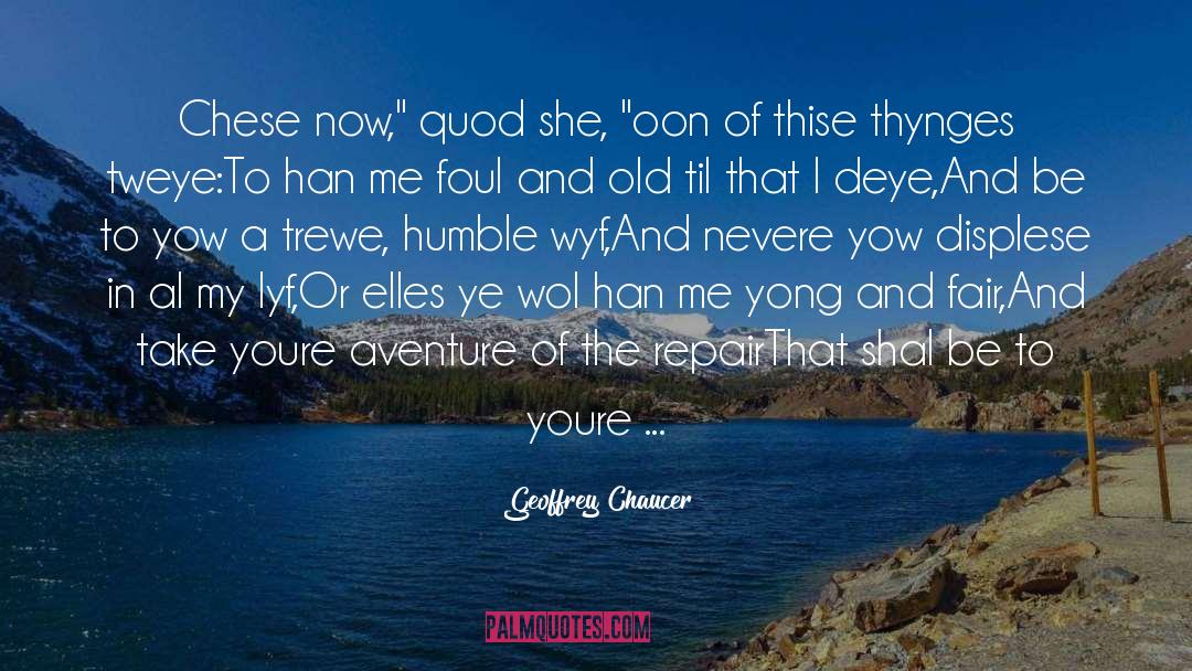 Geoffrey Chaucer Quotes: Chese now,