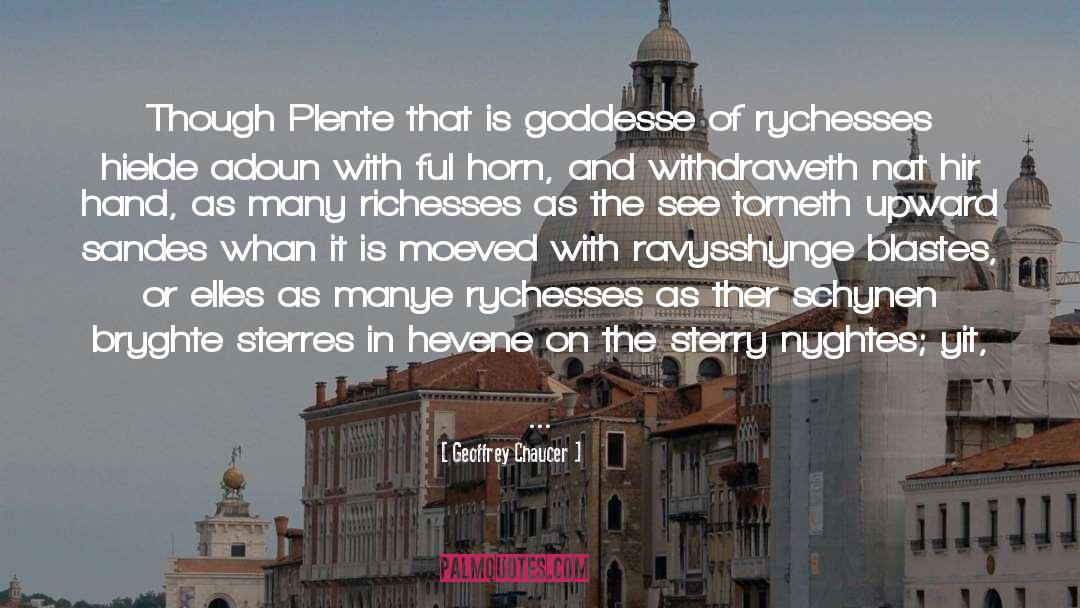 Geoffrey Chaucer Quotes: Though Plente that is goddesse