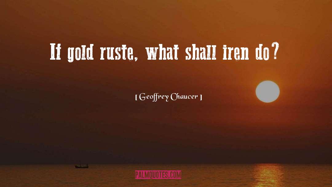 Geoffrey Chaucer Quotes: If gold ruste, what shall