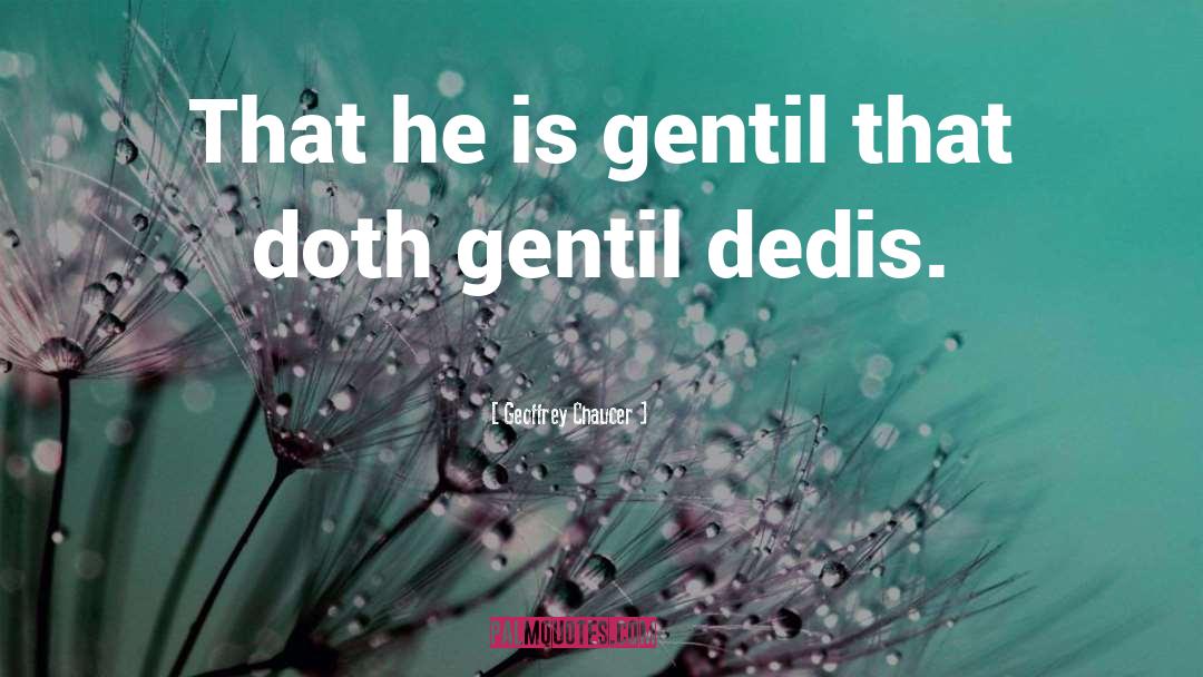 Geoffrey Chaucer Quotes: That he is gentil that