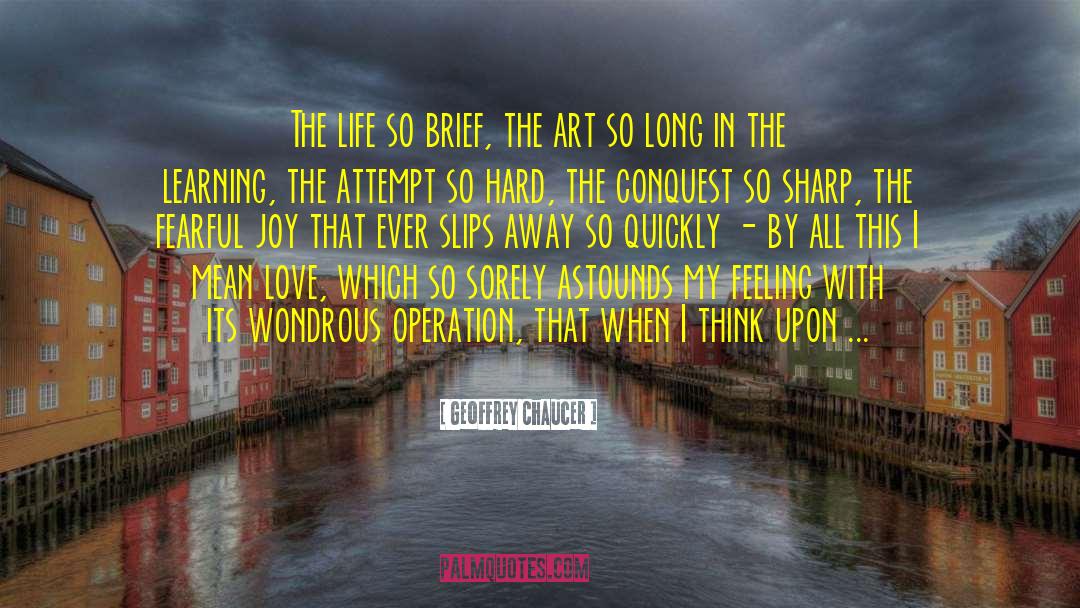 Geoffrey Chaucer Quotes: The life so brief, the