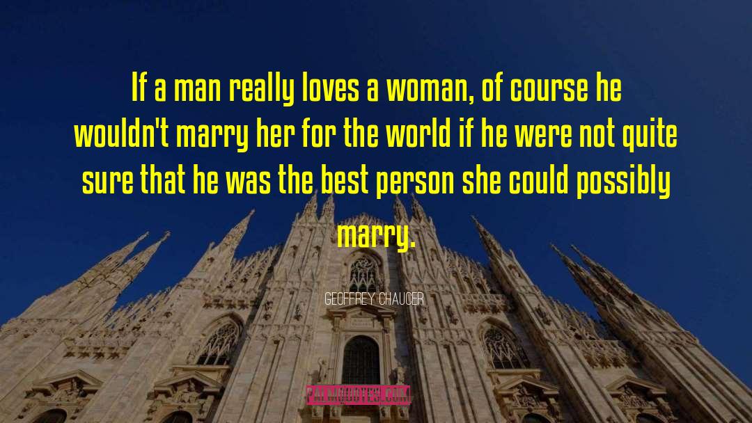 Geoffrey Chaucer Quotes: If a man really loves