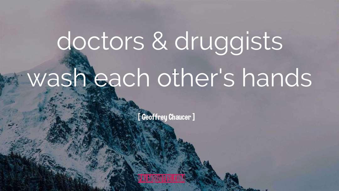 Geoffrey Chaucer Quotes: doctors & druggists wash each