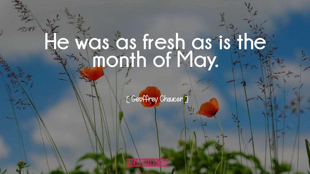 Geoffrey Chaucer Quotes: He was as fresh as