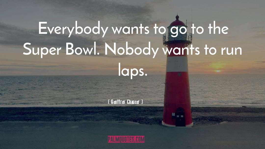 Geoffrey Chaucer Quotes: Everybody wants to go to
