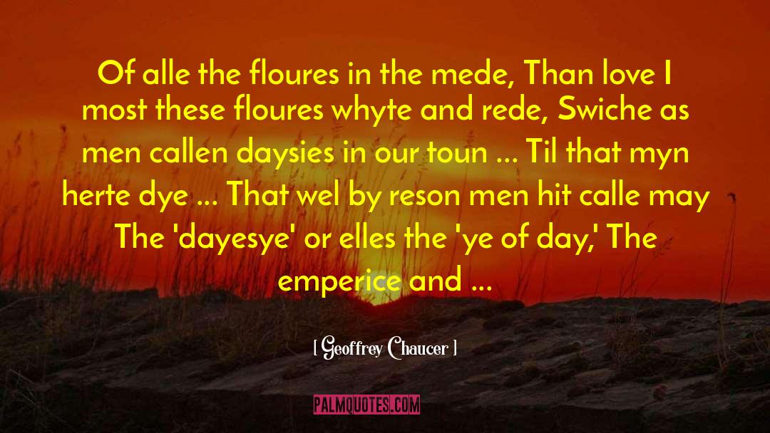 Geoffrey Chaucer Quotes: Of alle the floures in